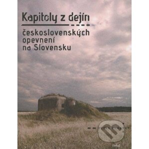 Kapitoly z dejín československých opevnení na Slovensku - Peter Chorvát