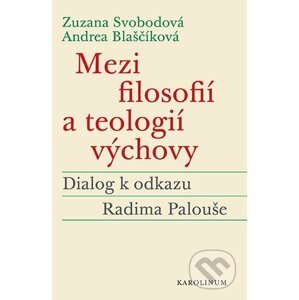 Mezi filosofií a teologií výchovy - Zuzana Svobodová, Andrea Blaščíková