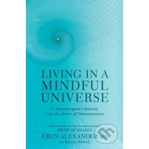 Living in a Mindful Universe - Eben Alexander, Karen Newell