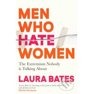 Men Who Hate Women - Laura Bates