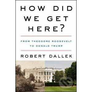 How Did We Get Here? - Robert Dallek