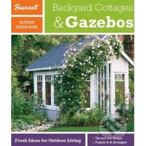 Outdoor Design & Build Guide: Backyard Cottages & Gazebos - Sunset Books