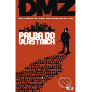 DMZ 4: Palba do vlastních - Brian Wood, Riccardo Burchielli (ilustrátor), Nathan Fox (ilustrátor), Viktor Kalvachev (ilustrátor), Kristian Donaldson (ilustrátor)