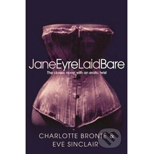 Jane Eyre Laid Bare - Eve Sinclair, Charlotte Brontë