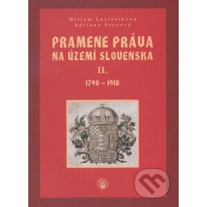 Pramene práva na území Slovenska II. - Miriam Laclavíková, Adriana Švecová