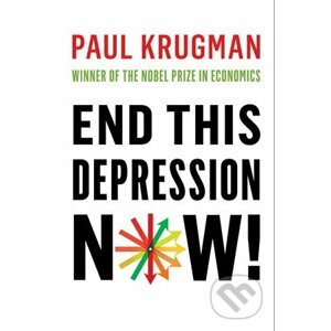 End This Depression Now! - Paul Krugman