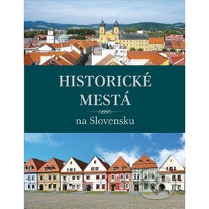 Historické mestá na Slovensku - Viera Dvořáková, Daniel Kollár, Jana Oršulová