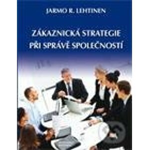 Zákaznická strategie při správě společností - Jarmo R. Lehtinen