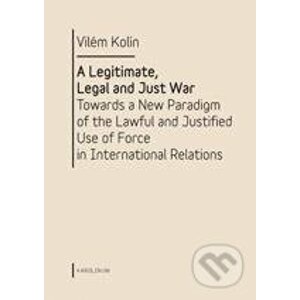 A Legitimate, Legal and Just War - Vilém Kolín