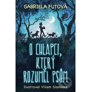 O chlapci, který rozuměl psům - Gabriela Futová, Viliam Slaminka (Ilustrátor)