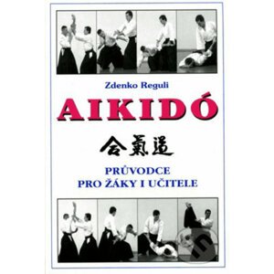 Aikido - příručka pro žáky i učitele - Zdenko Reguli