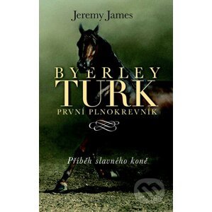 Byerley Turk první plnokrevník - Jeremy James