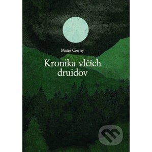 Kronika vlčích druidov - Matej Čierny