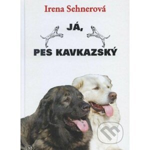 Já, pes kavkazský - Irena Sehnerová