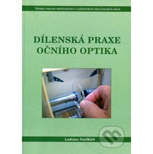 Dílenská praxe očního optika - Ladislav Najman