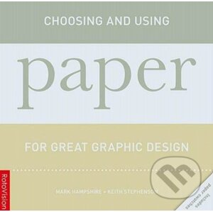 Choosing and Using Paper for Great Graphic Design - Mark Hampshire, Keith Stephenson