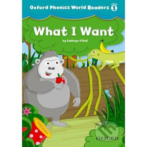 Oxford Phonics World 1: Reader What i Want - Kathryn O´Dell