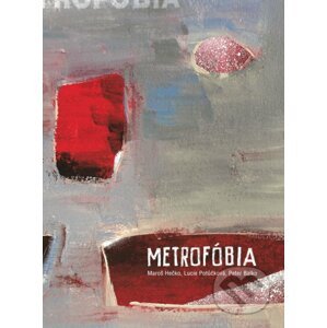 Metrofóbia - Maroš Hečko, Lucie Potůčková, Peter Balko