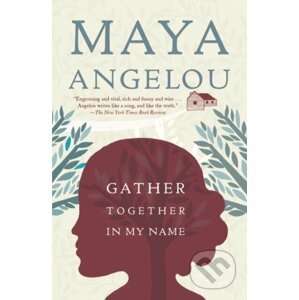 Gather Together in My Name - Maya Angelou