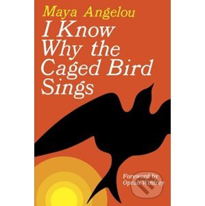 I Know Why the Caged Bird Sings - Maya Angelou