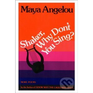 Shaker, Why Don't You Sing? - Maya Angelou