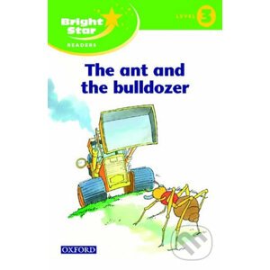 Bright Star 3: Reader The Ant & The Bulldozer - Oxford University Press