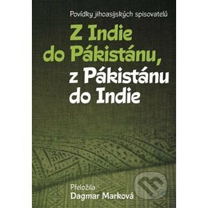 Z Indie do Pákistánu, z Pákistánu do Indie - Dagmar Marková