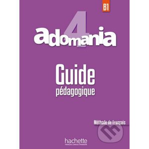 Adomania 4 (B1) Guide Pédagogique - Julien Boureau, Celine Himber, Sylvie Leger