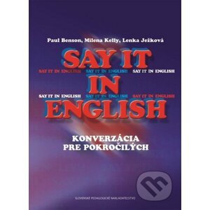 Say it in english (konverzácia pre pokročilých) - Paul Benson, Milena Kelly, Lenka Ježková