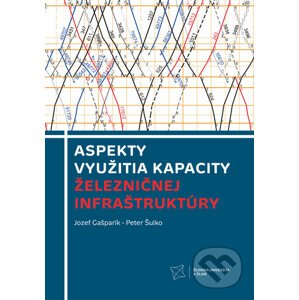 Aspekty využitia kapacity železničnej infraštruktúry - Jozef Gašparík, Peter Šulko