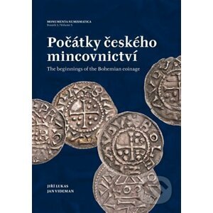 Počátky českého mincovnictví / The Beginnings of the Bohemian Coinage - Jiří Lukas, Jan Videman