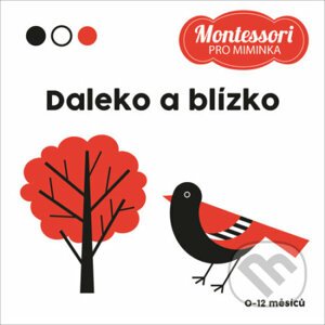 Montessori pro miminka: Daleko a blízko - Adéla Korbelářová