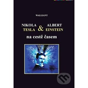 Nikola Tesla a Albert Einstein na cestě časem - Walliant
