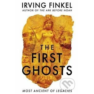 The First Ghosts - Irving Finkel