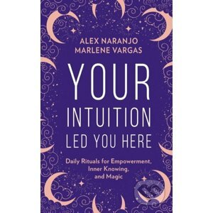 Your Intuition Led You Here - Alex Naranjo, Marlene Vargas