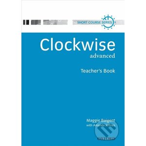 Clockwise Advanced: Teacher´s Book - Maggie Baigent