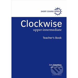 Clockwise Upper Intermediate: Teacher´s Book - Jon Naunton