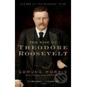 The Rise of Theodore Roosevelt - Edmund Morris