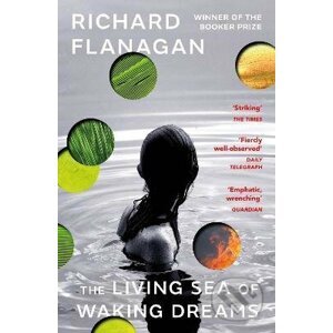 The Living Sea of Waking Dreams - Richard Flanagan
