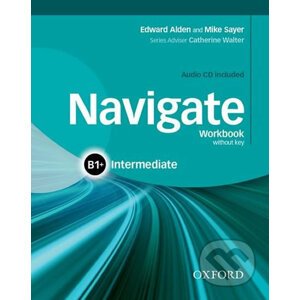 Navigate Intermediate B1+: Workbook without Key and Audio CD - Mike Sayer, Edward Alden
