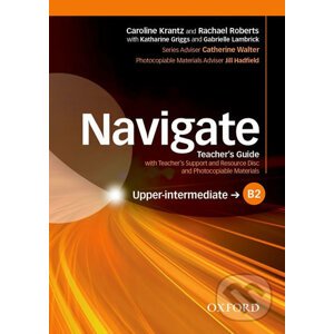 Navigate Upper Intermediate B2: Teacher´s Guide with Teacher´s Support and Resource Disc - Caroline Krantz