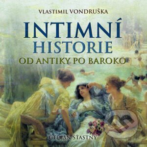 Intimní historie od antiky po baroko - Vlastimil Vondruška