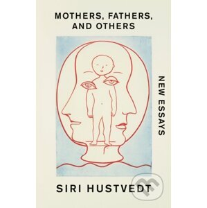 Mothers, Fathers, and Others - Siri Hustvedt
