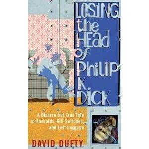 Losing the Head of Philip K. Dick - David Dufty