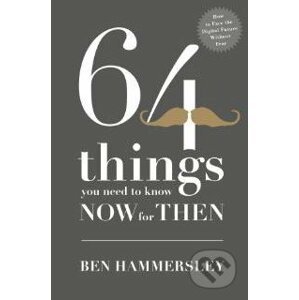 64 things you need to know now for then - Ben Hammersley