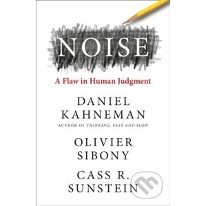 Noise - Daniel Kahneman, Olivier Sibony, Cass R. Sunstein