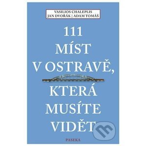 111 míst v Ostravě, která musíte vidět - Jan Dvořák, Vasilios Chaleplis, Adam Tomáš