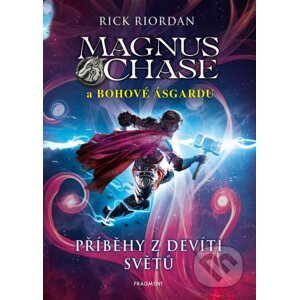 Magnus Chase a bohové Ásgardu: Příběhy z devíti světů - Rick Riordan