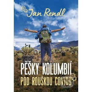 Pěšky Kolumbií pod rouškou covidu - Jan Rendl