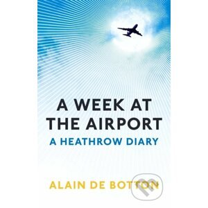 A Week at the Airport - Alain de Botton